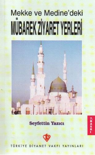 Mekke ve Medine'deki Mübarek Ziyaret Yerleri - Seyfettin Yazıcı - Türk