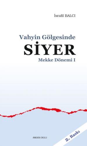 Mekke Yılları 1 - Vahyin Gölgesinde Siyer - İsrafil Balcı - Ankara Oku