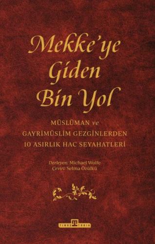 Mekkeye Giden Bin Yol - Michael Wolfe - Timaş Tarih