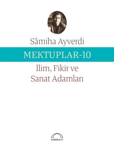 Mektuplar 10 - İlim Fikir ve Sanat Adamları - Samiha Ayverdi - Kubbeal