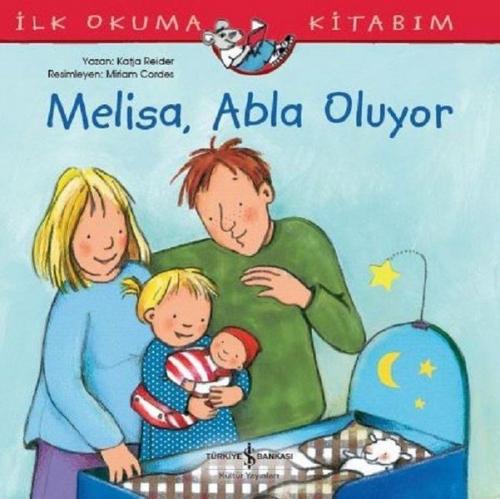 Melisa Abla Oluyor - İlk Okuma Kitabım - Katja Reider - İş Bankası Kül