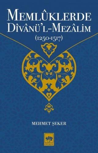 Memlüklerde Divanü'l Mezalim (1250 - 1517) - Mehmet Şeker - Ötüken Neş