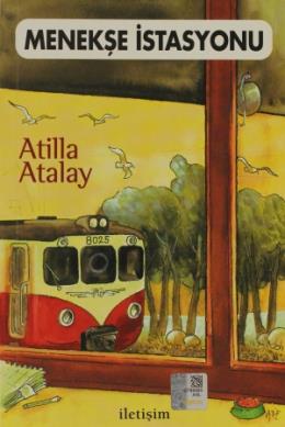 Menekşe İstasyonu - Atilla Atalay - İletişim Yayınevi