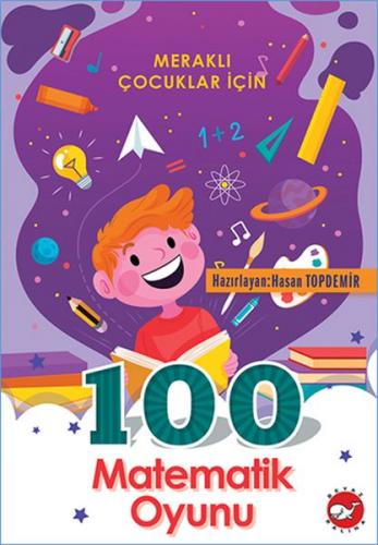 100 Matematik Oyunu - Meraklı Çocuklar İçin - Hasan Topdemir - Beyaz B