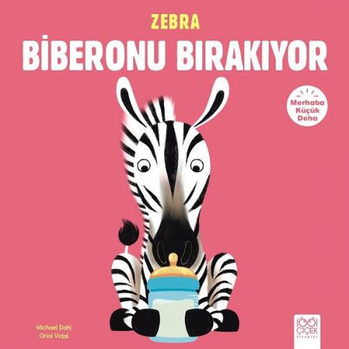 Merhaba Küçük Deha - Zebra Biberonu Bırakıyor - Michael Dahl - 1001 Çi
