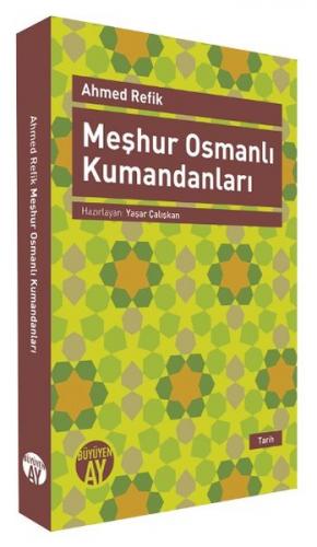 Meşhur Osmanlı Kumandanları - Ahmed Refik - Büyüyen Ay Yayınları