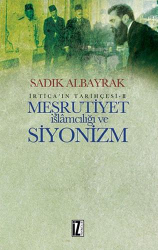 Meşrutiyet İslamcılığı ve Siyonizm - Sadık Albayrak - İz Yayıncılık