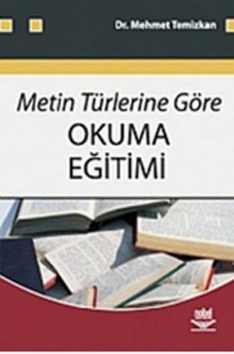 Metin Türlerine Göre Okuma Eğitimi - Mehmet Temizkan - Nobel Akademik 