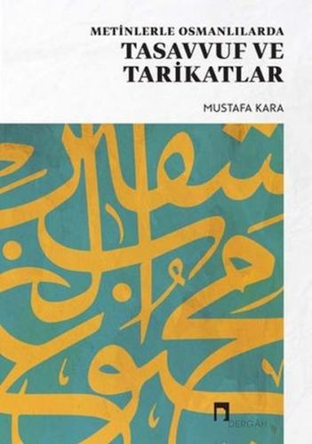 Metinlerle Osmanlılarda Tasavvuf ve Tarikatlar - Mustafa Kara - Dergah