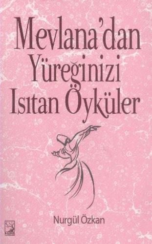 Mevlana'dan Yüreğinizi Isıtan Öyküler - Nurgül Özkan - Kamer Yayınları