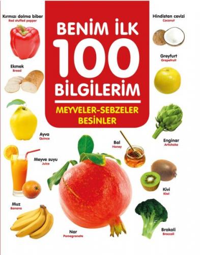 Meyveler-Sebzeler-Besinler - Benim İlk 100 Bilgilerim (Ciltli) - Ahmet