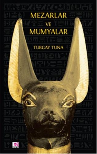 Mezarlar ve Mumyalar - Turgay Tuna - E Yayınları