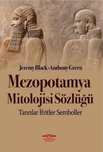 Mezopotamya Mitolojisi Sözlüğü - Jeremy Black - Köprü Kitapları