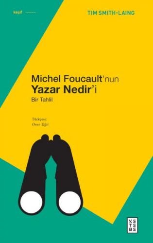 Michel Foucault’nun Yazar Nedir’i - Tim Smith-Laing - Ketebe Yayınları