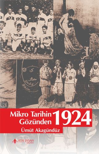 Mikro Tarihin Gözünden 1924 - Ümüt Akagündüz - Yeni İnsan Yayınevi