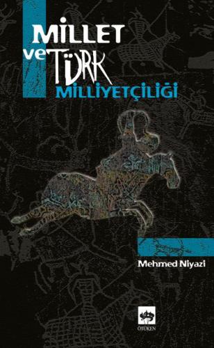 Millet ve Türk Milliyetçiliği - Mehmed Niyazi - Ötüken Neşriyat