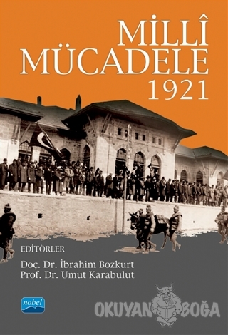Milli Mücadele 1921 - İbrahim Bozkurt - Nobel Akademik Yayıncılık