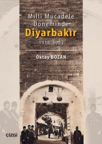 Milli Mücadele Döneminde Diyarbakır - Oktay Bozan - Çizgi Kitabevi Yay