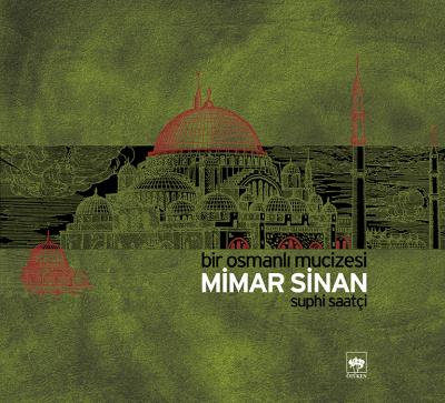 Bir Osmanlı Mucizesi Mimar Sinan (Ciltli) - Suphi Saatçi - Ötüken Neşr