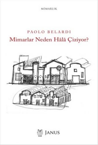 Mimarlar Neden Hala Çiziyor? - Paolo Belardi - Janus Yay.Ltd.Şti.