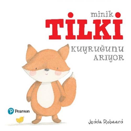 Minik Tilki Kuyruğunu Arıyor - Jedda Robaard - Pearson Çocuk Kitapları