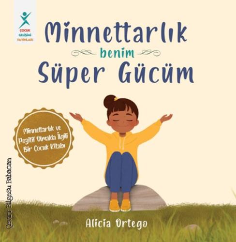 Minnettarlık Benim Süper Gücüm - Alicia Ortego - Çocuk Gelişim Yayınla