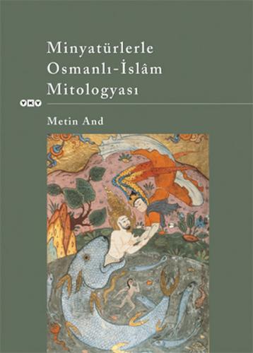 Minyatürlerle Osmanlı - İslam Mitologyası - Metin And - Yapı Kredi Yay