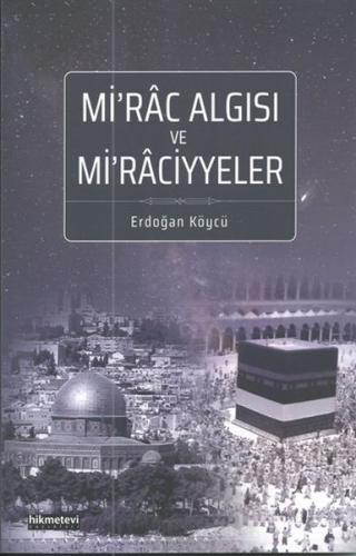 Mi'rac Algısı ve Mi'raciyyeler - Erdoğan Köycü - Hikmetevi Yayınları