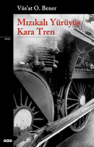 Mızıkalı Yürüyüş - Kara Tren - Vüs'at O. Bener - Yapı Kredi Yayınları
