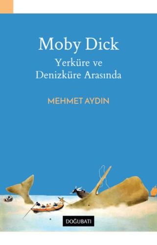 Moby Dick - Yerküre ve Denizküre Arasında - Mehmet Aydın - Doğu Batı Y