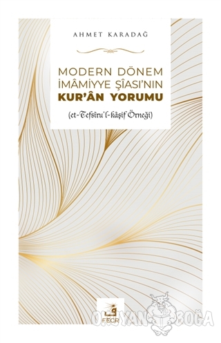 Modern Dönem İmamiyye Şiası'nın Kur'an Yorumu - Ahmet Karadağ - Fecr Y