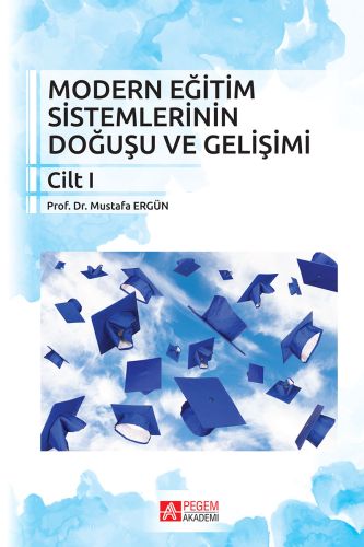 Modern Eğitim Sistemlerinin Doğuşu ve Gelişimi Cilt 1 - Mustafa Ergün 