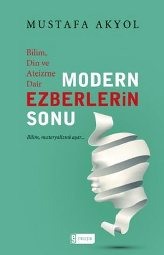 Bilim, Din ve Ateizme Dair Modern Ezberlerin Sonu - Mustafa Akyol - Et
