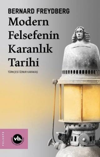 Modern Felsefenin Karanlık Tarihi - Bernard Freydberg - Vakıfbank Kült