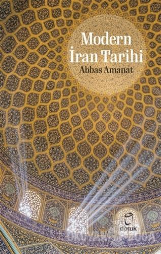 Modern İran Tarihi (Ciltli) - Abbas Amanat - Doruk Yayınları