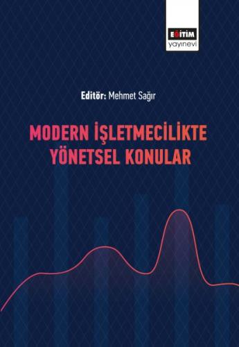 Modern İşletmecilikte Yönetsel Konular - Mehmet Sağır - Eğitim Yayınev