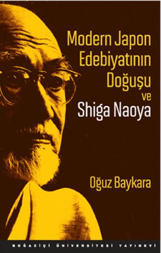 Modern Japon Edebiyatının Doğuşu ve Shiga Naoya - Oğuz Baykara - Boğaz
