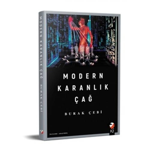Modern Karanlık Çağ - Burak Çebi - IQ Kültür Sanat Yayıncılık
