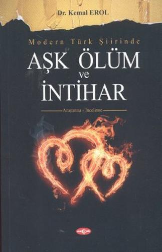 Modern Türk Şiirinde Aşk Ölüm ve İntihar - Kemal Erol - Akçağ Yayınlar