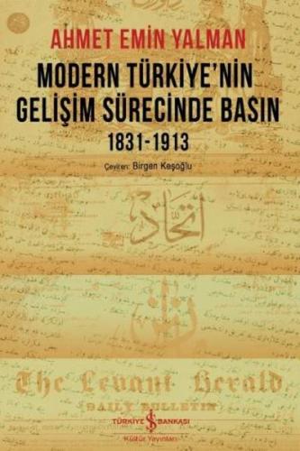 Modern Türkiye'nin Gelişim Sürecinde Basın 1831-1913 - Ahmet Emin Yalm