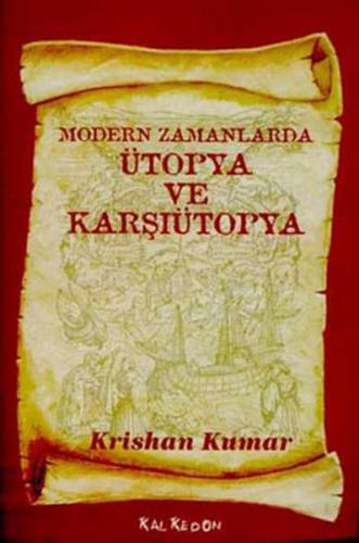 Modern Zamanlarda Ütopya ve Karşıütopya - Krishan Kumar - Kalkedon Yay