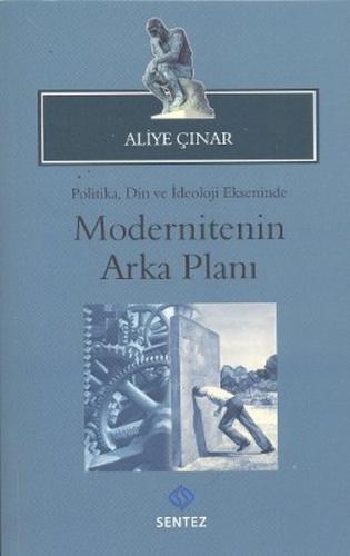 Modernitenin Arka Planı - Aliye Çınar - Sentez Yayınları