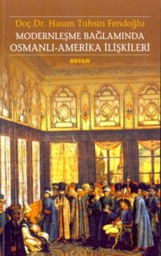 Modernleşme Bağlamında Osmanlı-Amerika İlişkileri 1786 - 1929 - Hasan 