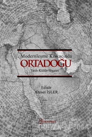Modernleşme Kıskacında Ortadoğu - Kolektif - Fenomen Yayıncılık