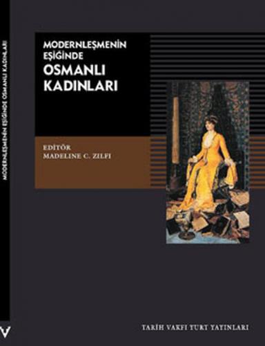 Modernleşmenin Eşiğinde Osmanlı Kadınları - Kolektif - Tarih Vakfı Yur
