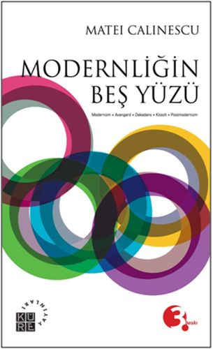 Modernliğin Beş Yüzü - Matei Calinescu - Küre Yayınları