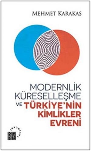 Modernlik, Küreselleşme ve Türkiye'nin Kimlikler Evreni - Mehmet Karak