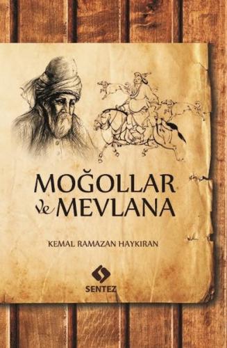 Moğollar ve Mevlana - Kemal Ramazan Haykıran - Sentez Yayınları