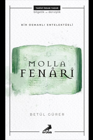 Molla Fenari - Bir Osmanlı Entelektüeli - Betül Gürer - Erdem Yayınlar
