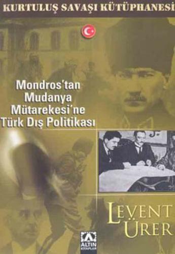 Mondros'tan Mudanya Mütarekesi'ne Türk Dış Politikası - Levent Ürer - 